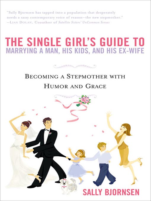 Title details for The Single Girl's Guide to Marrying a Man, His Kids, and His Ex-Wife by Sally Bjornsen - Available